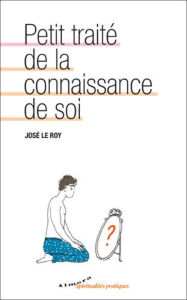 Title: Petit traité de la connaissance de soi, Author: José Le Roy