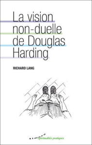 Title: La vision non-duelle de Douglas Harding, Author: Richard Lang