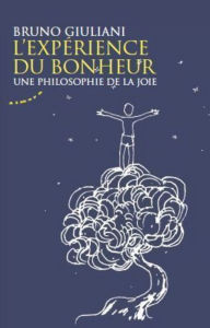 Title: L'expérience du bonheur - Une philosophie de la joie, Author: Bruno Giuliani