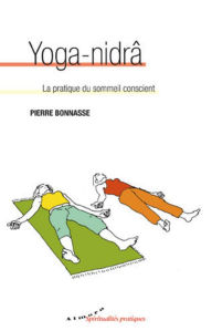 Title: Yoga-nidrâ - La pratique du sommeil conscient, Author: Pierre Bonnasse