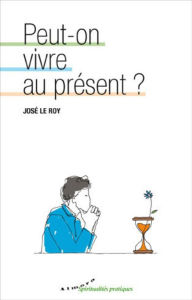 Title: Peut-on vivre au présent ?, Author: José Le Roy