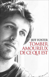 Title: Tomber amoureux de ce qui est, Author: Jeff Foster