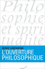 Title: L'ouverture philosophique, Author: Serge Carfantan