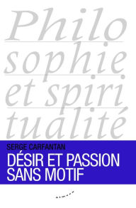 Title: Désir et passion sans motif, Author: Serge Carfantan