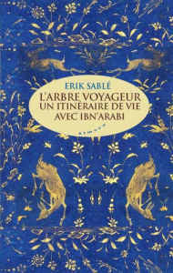 Title: L'arbre voyageur - Un itinéraire de vie avec Ibn'Arabi, Author: Erik Sablé
