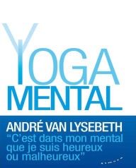 Title: Le Yoga mental, Author: André Van Lysebeth