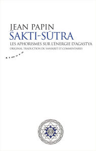 Title: Sakti Sutra - Les aphorismes sur l'énergie d'Agastya, Author: Haymaker Riot