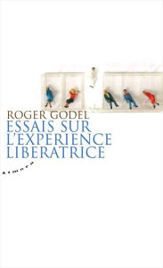 Title: Essais sur l'expérience libératrice, Author: Roger Godel