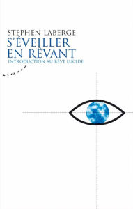 Title: S'éveiller en rêvant - Introduction au rêve lucide, Author: Stephen LaBerge