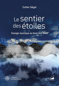 Title: Le Sentier des étoiles - Voyage mystique au bout des mots, Author: Esther Ségal