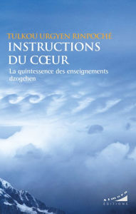 Title: Instructions du coeur - La quintessence des enseignements dzogchen, Author: Tulkou Urgyen Rinpoche