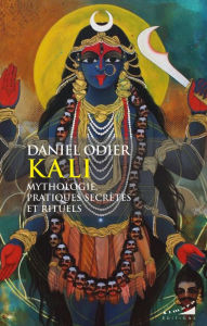 Title: Kali, mythologie, pratiques secrètes et rituels, Author: Daniel Odier