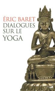 Title: Dialogues sur le yoga, Author: Éric Baret