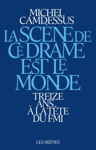 Title: La Scène de ce drame est le monde, Author: Michel Camdessus