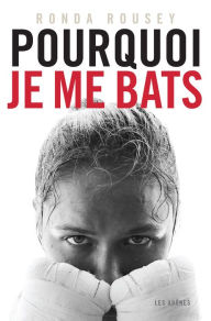 Title: Pourquoi je me bats, Author: Ronda Rousey