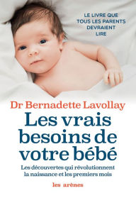 Title: Les Vrais besoins de votre bébé, Author: Bernadette Lavollay