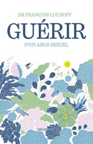 Title: Guérir d'un abus sexuel, Author: François Louboff