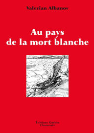 Title: Au pays de la mort blanche, Author: Valérian Albanov