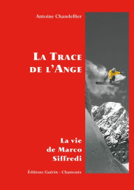 Title: La Trace de l'Ange - La vie de Marco Siffredi, Author: Antoine Chandellier