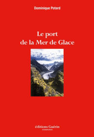 Title: Le Port de la Mer de Glace, Author: Dominique Potard