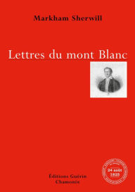 Title: Lettres du Mont-Blanc, Author: Markham Sherwill