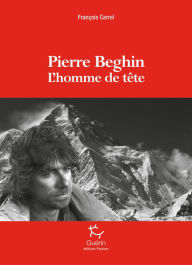 Title: Pierre Beghin - L'homme de tête, Author: François Carrel