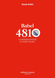 Title: Babel 4810 - La mondialisation du Mont-Blanc, Author: Charlie Buffet
