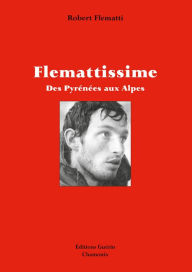 Title: Flemattissime - Des Pyrénées aux Alpes, Author: Robert Flematti