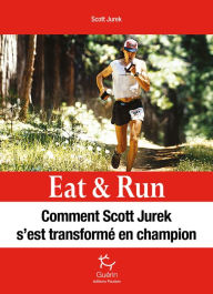 Title: Eat & Run - Manger pour gagner, Author: Scott Jurek
