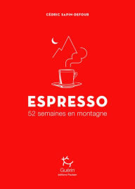 Title: Espresso - 52 semaines en montagne, Author: Cédric Sapin-Defour