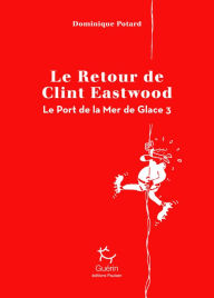 Title: Le Port de la Mer de Glace - tome 3 Le Retour de Clint Eastwood, Author: Dominique Potard