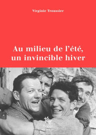 Title: Au milieu de l'été, un invincible hiver - Juillet 1961, la tragédie du Frêney, Author: Virginie Troussier