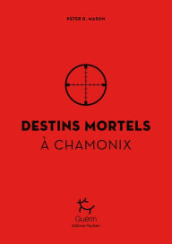 Title: Destins mortels à Chamonix, Author: Peter D. Mason