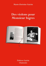 Title: Des violons pour Monsieur Ingres, Author: Marie-Christine Guérin