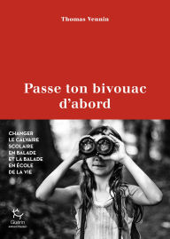 Joomla free book download Passe ton bivouac d'abord - Changer le calvaire scolaire en balade et la balade en école de la vie by Thomas Vennin