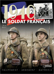 Title: 1940 Le Soldat Francais Tome 2: Equipement Amement Matieres, Author: Olivier Bellec