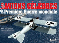 Title: Les Avions Celebres de la Premiere Guerre Mondiale, Author: Paul Villatoux