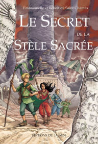 Title: Le secret de la stèle sacrée: Quête fantastique à rebondissements, Author: Emmanuelle de Saint Chamas
