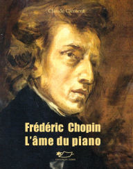 Title: Frédéric Chopin: L'âme du piano, Author: Claude Clément