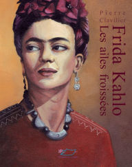 Title: Frida Kahlo: Les ailes froissées, Author: Pierre Clavilier