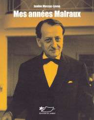 Title: Mes années Malraux: Biographie et galerie de portraits, Author: Janin Mossuz-Lavau
