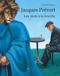 Title: Jacques Prévert: Les mots à la bouche, Author: Daniel Chocron
