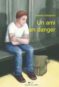 Title: Un ami en danger: Roman jeunesse, Author: Isabelle Giafaglione
