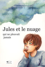 Title: Jules et le nuage qui ne pleuvait jamais: Roman jeunesse, Author: Florence Bott
