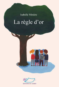 Title: La règle d'or: Roman jeunesse, Author: Isabelle Minière