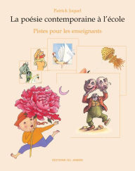 Title: La Poésie contemporaine à l'école: Pistes pour les enseignants, Author: Patrick Joquel