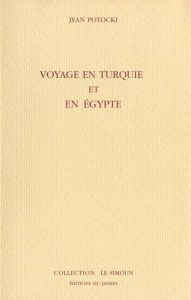 Title: Voyage en Turquie et en Egypte: Recueil de lettres et apologues orientaux, Author: Jean Potocki