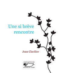 Title: Une si brève rencontre: Un roman d'amour, Author: Jean Clavilier