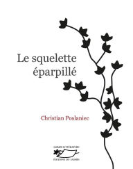 Title: Le Squelette éparpillé: Polar intriguant et fantaisiste, Author: Christian Poslaniec