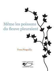 Title: Même les poissons du fleuve pleuraient: Un roman satirique sur l'Afrique, Author: Yves Pinguilly